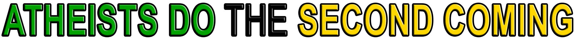 ATHEISTS DO THE SECOND COMING